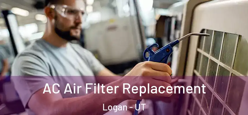 AC Air Filter Replacement Logan - UT