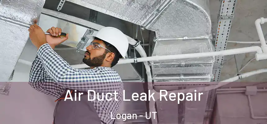  Air Duct Leak Repair Logan - UT
