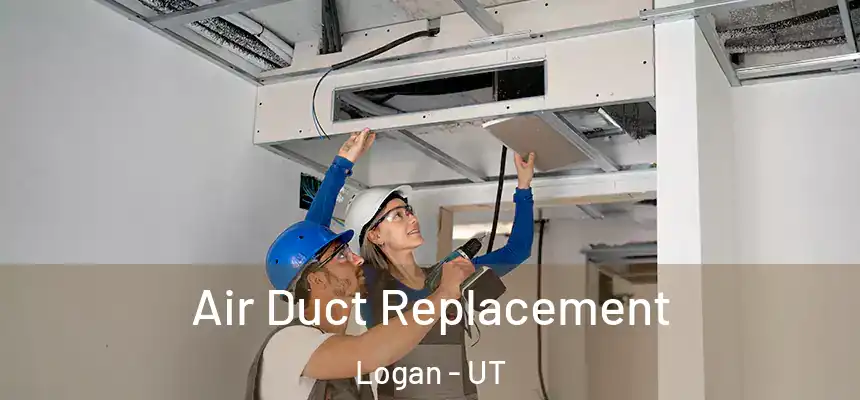 Air Duct Replacement Logan - UT