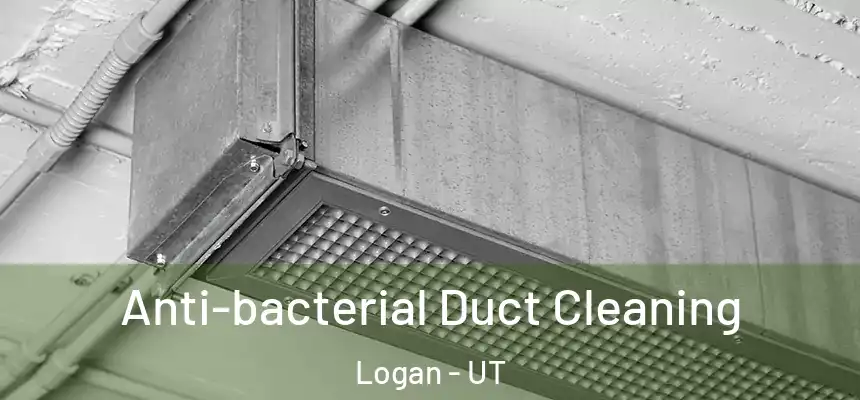  Anti-bacterial Duct Cleaning Logan - UT