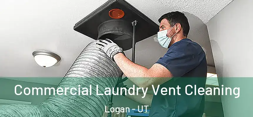  Commercial Laundry Vent Cleaning Logan - UT