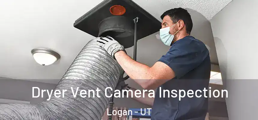  Dryer Vent Camera Inspection Logan - UT