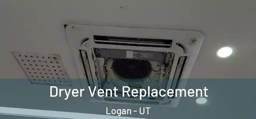 Dryer Vent Replacement Logan - UT