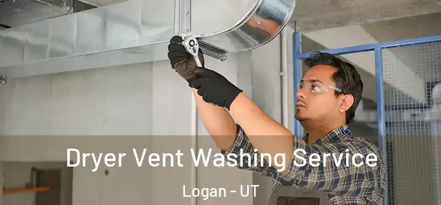 Dryer Vent Washing Service Logan - UT