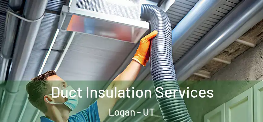 Duct Insulation Services Logan - UT