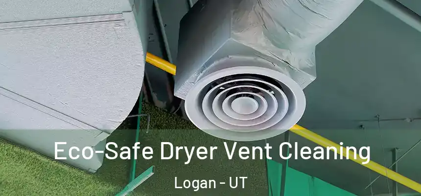 Eco-Safe Dryer Vent Cleaning Logan - UT