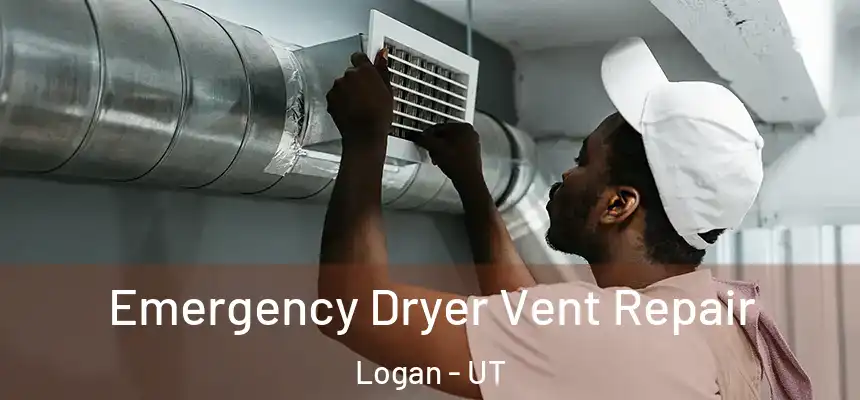 Emergency Dryer Vent Repair Logan - UT