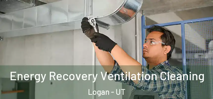 Energy Recovery Ventilation Cleaning Logan - UT
