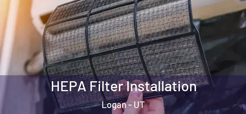 HEPA Filter Installation Logan - UT