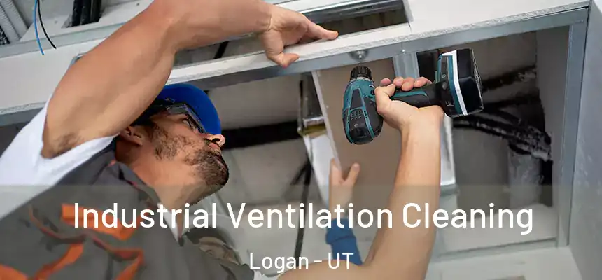  Industrial Ventilation Cleaning Logan - UT