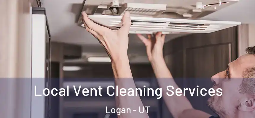Local Vent Cleaning Services Logan - UT