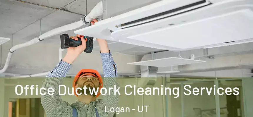  Office Ductwork Cleaning Services Logan - UT
