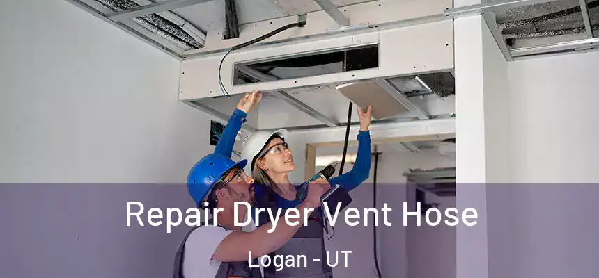 Repair Dryer Vent Hose Logan - UT