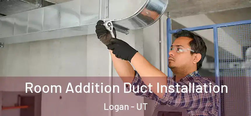  Room Addition Duct Installation Logan - UT