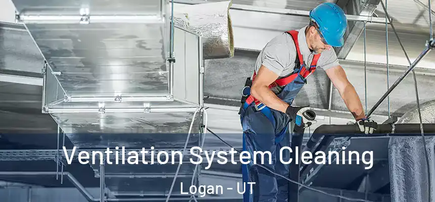  Ventilation System Cleaning Logan - UT