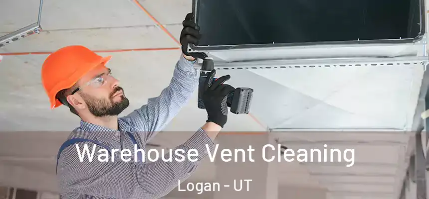 Warehouse Vent Cleaning Logan - UT